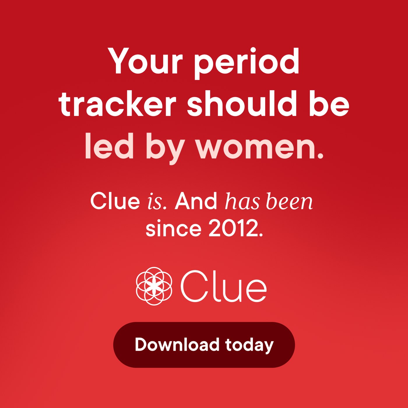Red headline led ad that reads: Your period tracker should be led by women. Clue is. And has been since 2012.